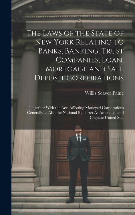 Produktbild: The Laws of the State of New York Relating to Banks, Banking, Trust Companies, Loan, Mortgage and Safe Deposit Corporations: Together With the Acts Af
