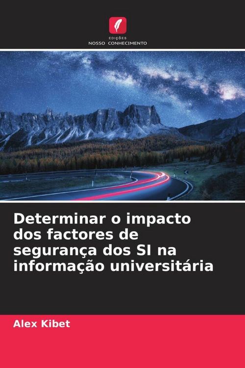 Produktbild: Determinar o impacto dos factores de seguran&ccedil;a dos SI na informa&ccedil;&atilde;o universit&aacute;ria