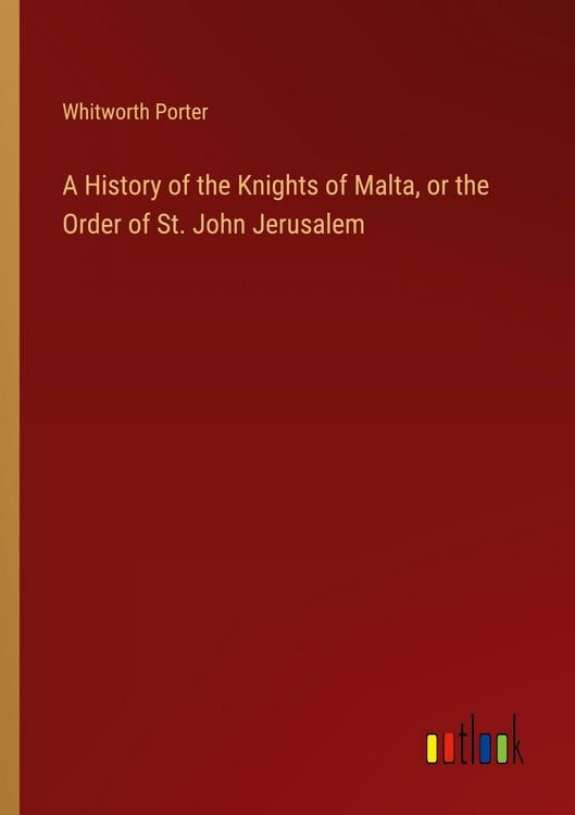 Produktbild: A History of the Knights of Malta, or the Order of St. John Jerusalem