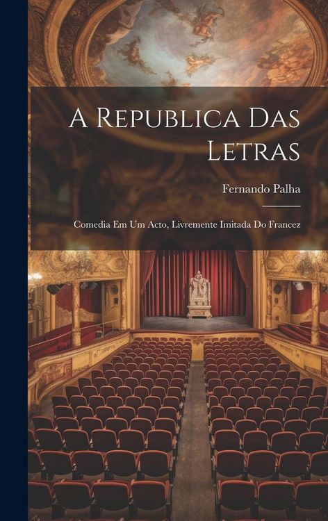 Produktbild: A Republica Das Letras: Comedia Em Um Acto, Livremente Imitada Do Francez