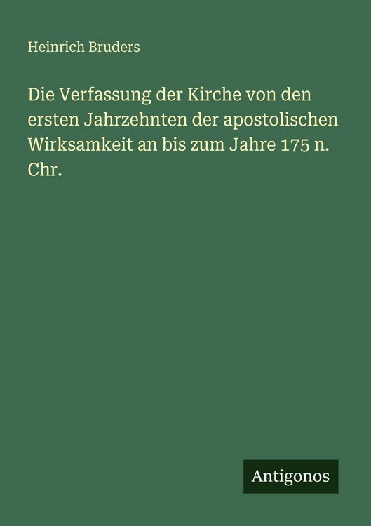 Produktbild: Die Verfassung der Kirche von den ersten Jahrzehnten der apostolischen Wirksamkeit an bis zum Jahre 175 n. Chr.