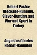 Produktbild: Hobart Pasha; Blockade-Running, Slaver-Hunting, and War and Sport in Turkey