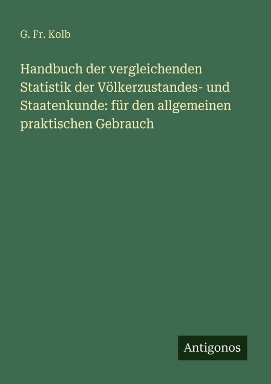 Produktbild: Handbuch der vergleichenden Statistik der V&ouml;lkerzustandes- und Staatenkunde: f&uuml;r den allgemeinen praktischen Gebrauch