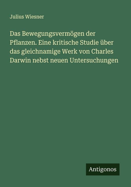 Produktbild: Das Bewegungsverm&ouml;gen der Pflanzen. Eine kritische Studie &uuml;ber das gleichnamige Werk von Charles Darwin nebst neuen Untersuchungen