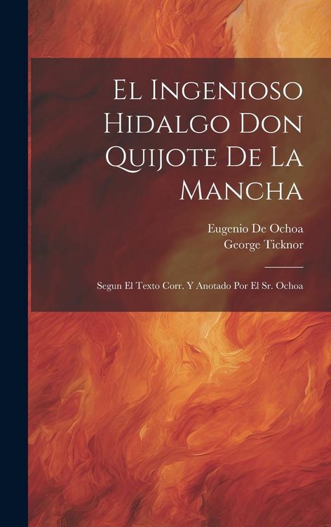Produktbild: El Ingenioso Hidalgo Don Quijote De La Mancha: Segun El Texto Corr. Y Anotado Por El Sr. Ochoa