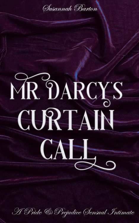 Produktbild: Mr. Darcy's Curtain Call: A Pride and Prejudice Sensual Intimate (Behind the Curtain, #2)