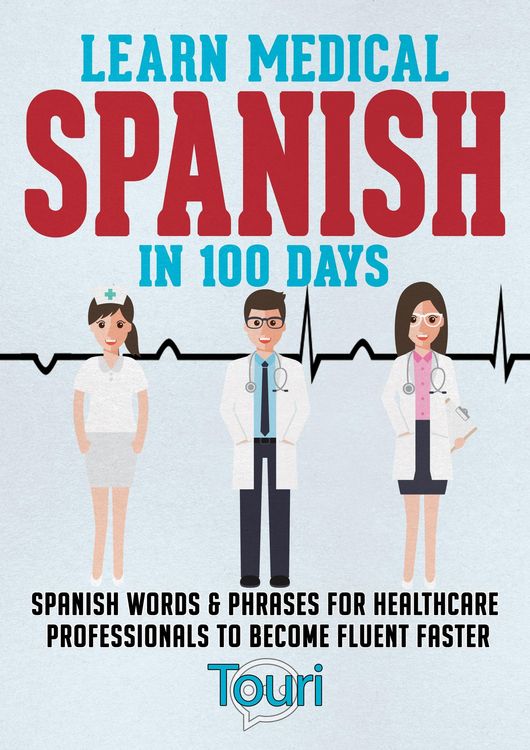 Produktbild: Learn Medical Spanish in 100 Days: Spanish Words & Phrases for Healthcare Professionals to Become Fluent Faster