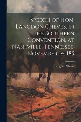Produktbild: Speech of Hon. Langdon Cheves, in the Southern Convention, at Nashville, Tennessee, November 14, 185