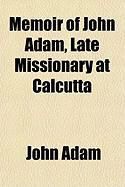 Produktbild: Memoir of John Adam, Late Missionary at Calcutta