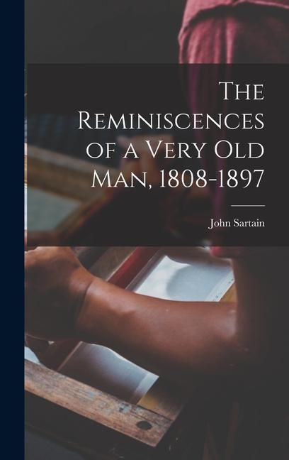 Produktbild: The Reminiscences of a Very Old Man, 1808-1897