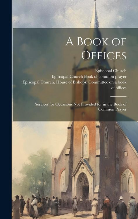 Produktbild: A Book of Offices; Services for Occasions not Provided for in the Book of Common Prayer