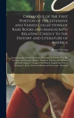 Produktbild: Catalogue of the First Portion of the Extensive and Varied Collections of Rare Books and Manuscripts Relating Chiefly to the History and Literature of