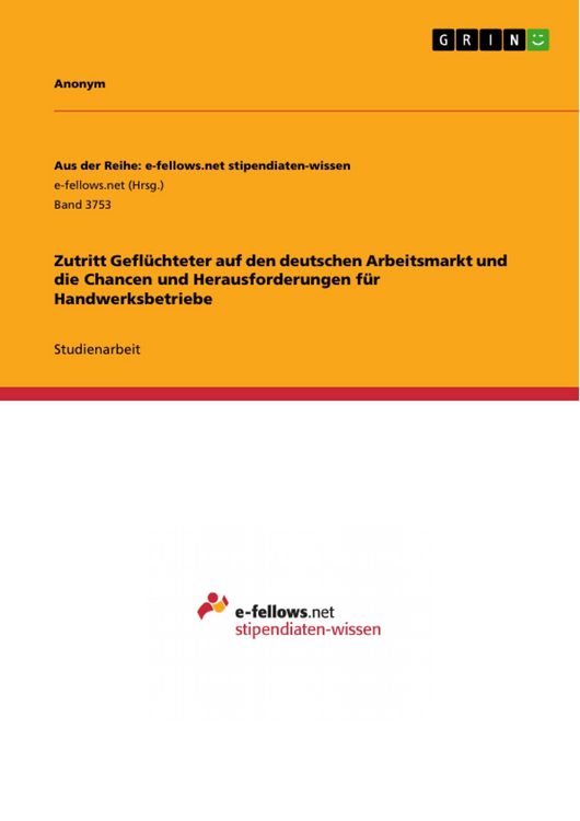 Produktbild: Zutritt Gefl&uuml;chteter auf den deutschen Arbeitsmarkt und die Chancen und Herausforderungen f&uuml;r Handwerksbetriebe