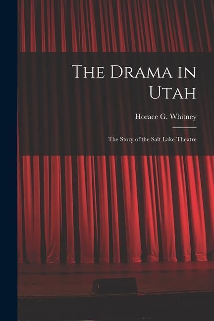 Produktbild: The Drama in Utah: the Story of the Salt Lake Theatre