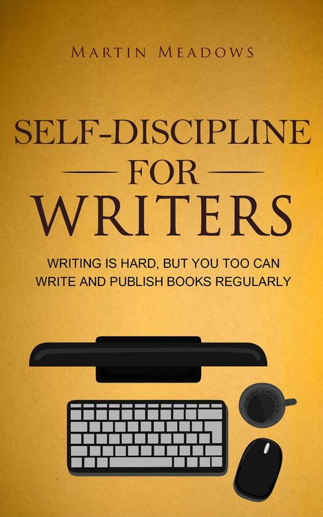 Produktbild: Self-Discipline for Writers: Writing Is Hard, But You Too Can Write and Publish Books Regularly