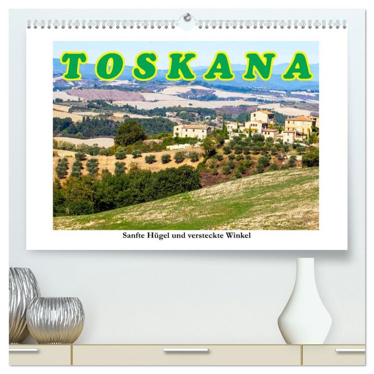 Produktbild: Toskana sanfte H&uuml;gel und versteckte Winkel (hochwertiger Premium Wandkalender 2026 DIN A2 quer), Kunstdruck in Hochglanz