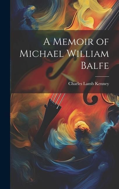 Produktbild: A Memoir of Michael William Balfe