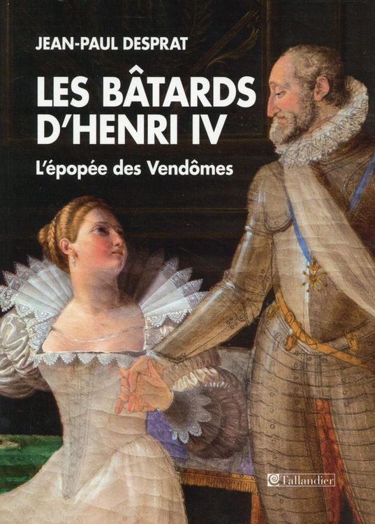 Produktbild: Les b&acirc;tards d'Henri IV : l'&eacute;pop&eacute;e des Vend&ocirc;mes, 1594-1727