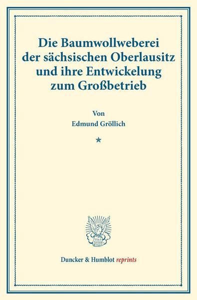 Produktbild: Die Baumwollweberei der s&auml;chsischen Oberlausitz und ihre Entwickelung zum Gro&szlig;betrieb.