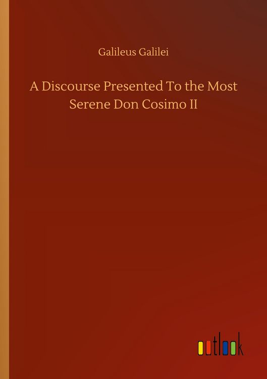 Produktbild: A Discourse Presented To the Most Serene Don Cosimo II
