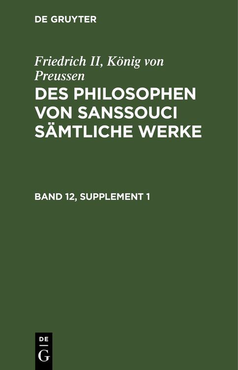 Produktbild: Friedrich II, König von Preussen: Des Philosophen von Sanssouci sämtliche Werke. Band 12, Supplement 1
