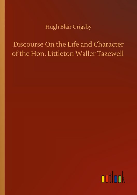 Produktbild: Discourse On the Life and Character of the Hon. Littleton Waller Tazewell