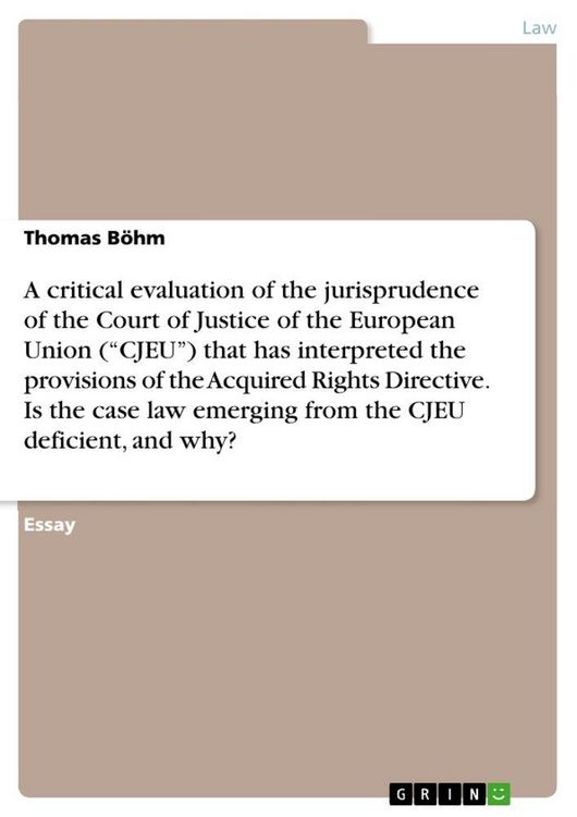 Produktbild: A critical evaluation of the jurisprudence of the Court of Justice of the European Union ("CJEU") that has interpreted the provisions of the Acquired Rights Directive. Is the case law emerging from the CJEU deficient, and why?