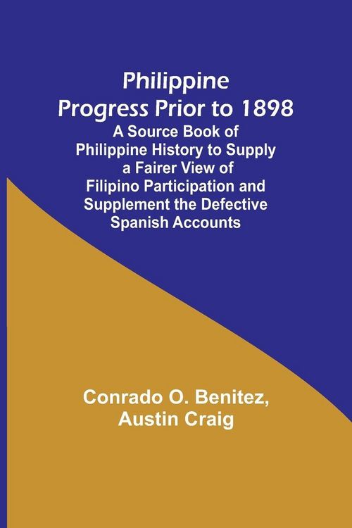 Produktbild: Philippine Progress Prior to 1898; A Source Book of Philippine History to Supply a Fairer View of Filipino Participation and Supplement the Defective