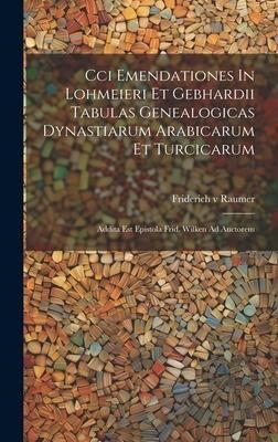 Produktbild: Cci Emendationes In Lohmeieri Et Gebhardii Tabulas Genealogicas Dynastiarum Arabicarum Et Turcicarum: Addita Est Epistola Frid. Wilken Ad Auctorem