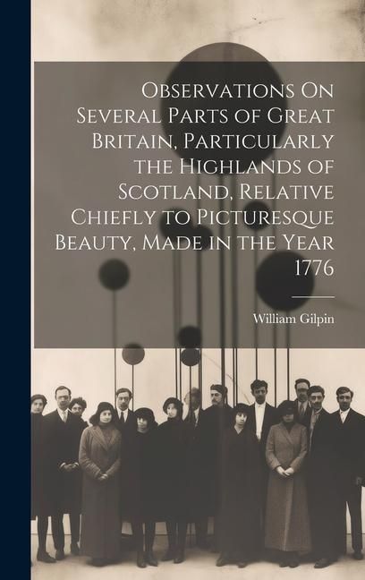 Produktbild: Observations On Several Parts of Great Britain, Particularly the Highlands of Scotland, Relative Chiefly to Picturesque Beauty, Made in the Year 1776