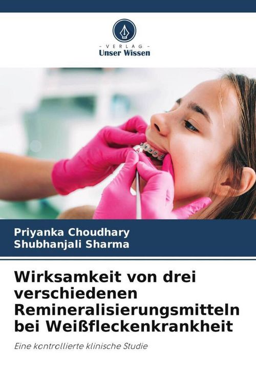 Produktbild: Wirksamkeit von drei verschiedenen Remineralisierungsmitteln bei Wei&szlig;fleckenkrankheit