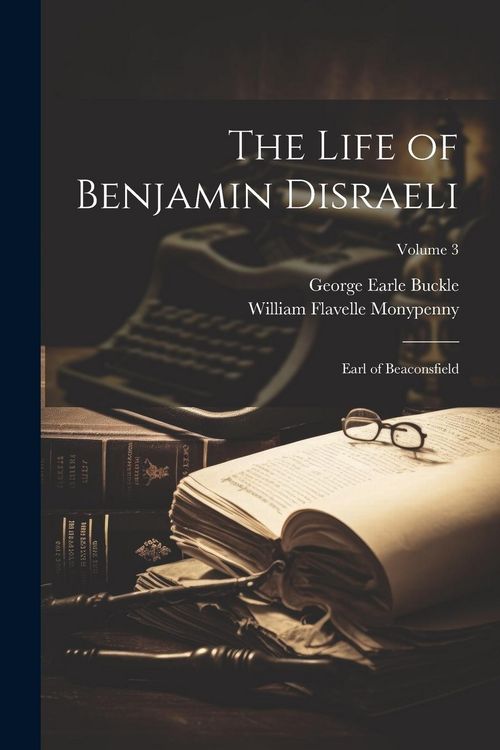 Produktbild: The Life of Benjamin Disraeli: Earl of Beaconsfield; Volume 3