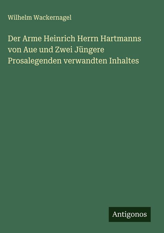 Produktbild: Der Arme Heinrich Herrn Hartmanns von Aue und Zwei J&uuml;ngere Prosalegenden verwandten Inhaltes