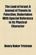 Produktbild: The Land of Israel; A Journal of Travels in Palestine, Undertaken with Special Reference to Its Physical Character