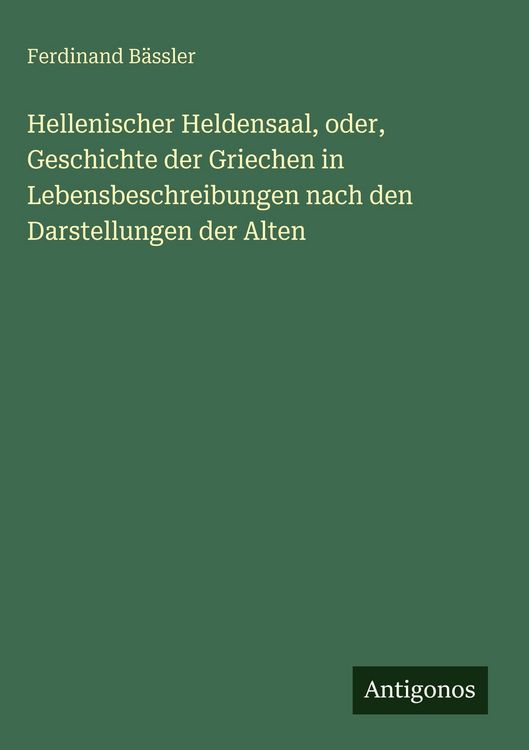 Produktbild: Hellenischer Heldensaal, oder, Geschichte der Griechen in Lebensbeschreibungen nach den Darstellungen der Alten