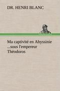 Produktbild: Ma captivit&eacute; en Abyssinie ...sous l'empereur Th&eacute;odoros