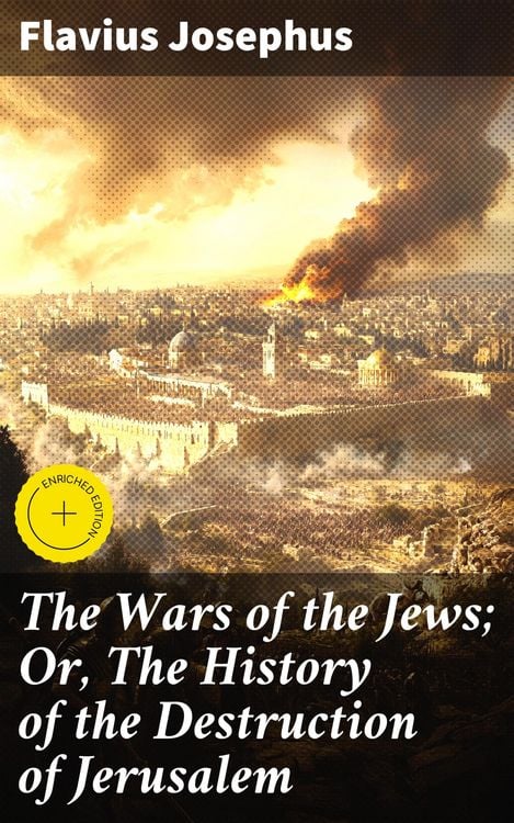 Produktbild: The Wars of the Jews; Or, The History of the Destruction of Jerusalem