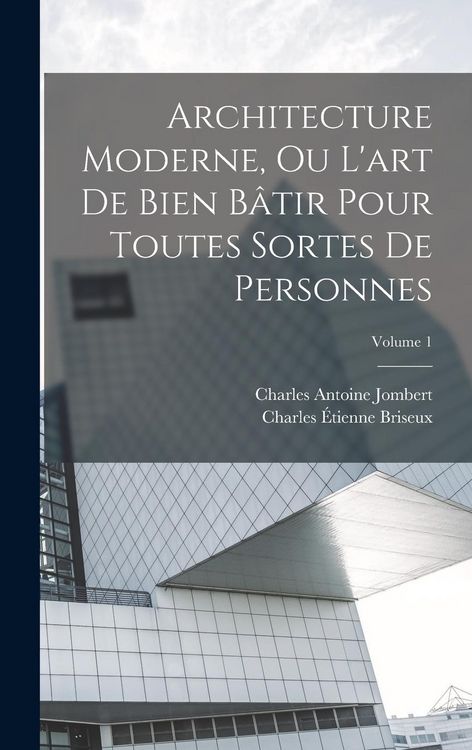Produktbild: Architecture Moderne, Ou L'art De Bien B&acirc;tir Pour Toutes Sortes De Personnes; Volume 1