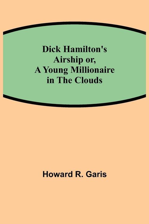 Produktbild: Dick Hamilton'S Airship Or, A Young Millionaire In The Clouds