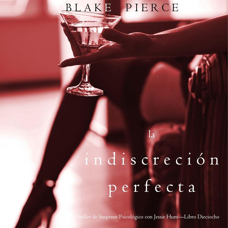 Produktbild: La indiscreci&oacute;n perfecta (Un Thriller de Suspense Psicol&oacute;gico con Jessie Hunt&mdash;Libro Dieciocho)