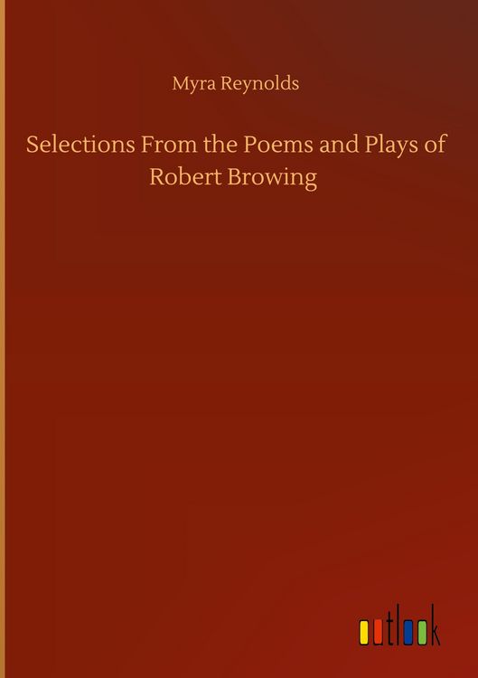 Produktbild: Selections From the Poems and Plays of Robert Browing