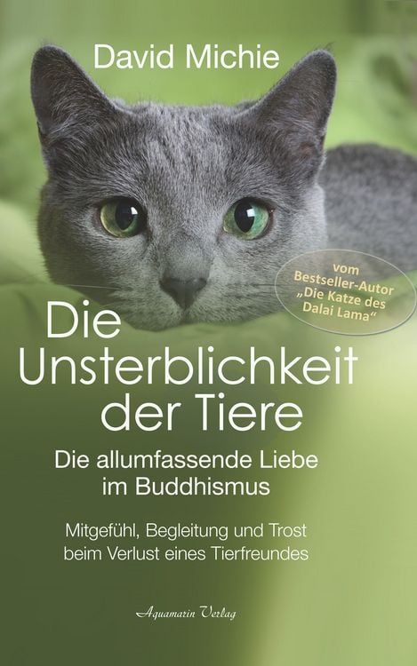 Produktbild: Die Unsterblichkeit der Tiere: Mitgef&uuml;hl, Begleitung und Trost beim Verlust eines geliebten Tierfreundes - Die allumfassende Liebe im Buddhismus