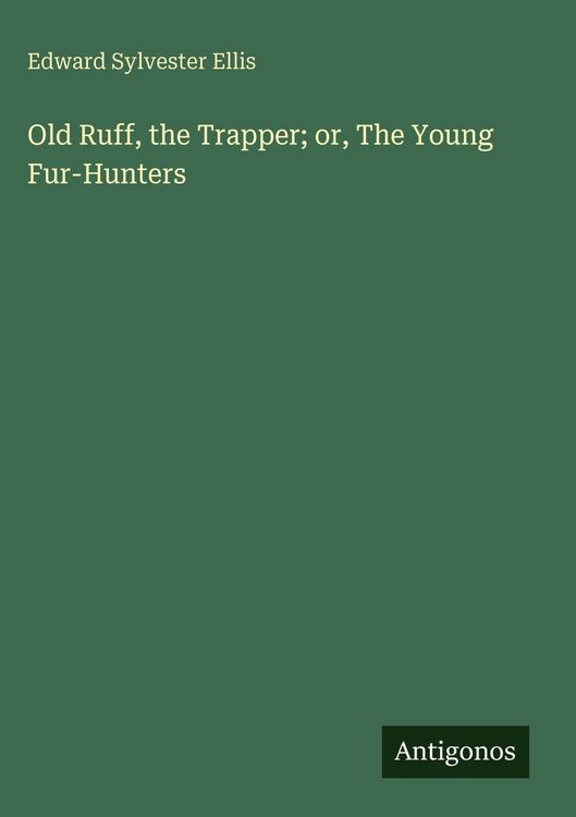 Produktbild: Old Ruff, the Trapper; or, The Young Fur-Hunters