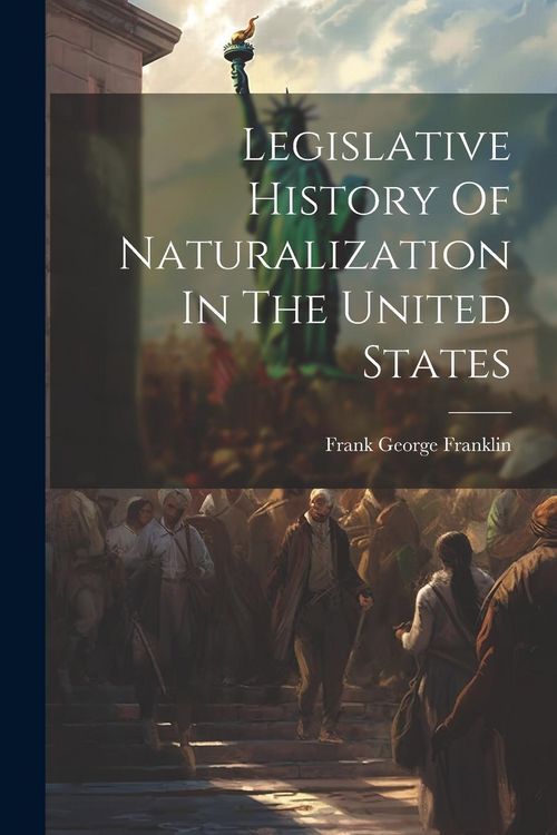 Produktbild: Legislative History Of Naturalization In The United States