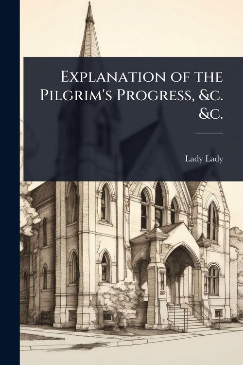 Produktbild: Explanation of the Pilgrim's Progress, &c. &c.