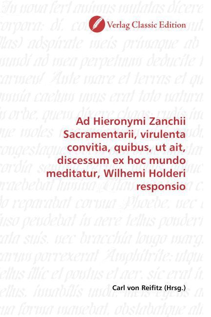 Produktbild: Ad Hieronymi Zanchii Sacramentarii, virulenta convitia, quibus, ut ait, discessum ex hoc mundo meditatur, Wilhemi Holderi responsio