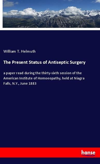 Produktbild: The Present Status of Antiseptic Surgery