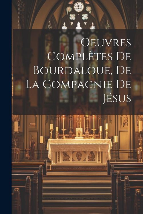 Produktbild: Oeuvres compl&egrave;tes de Bourdaloue, de la Compagnie de J&eacute;sus