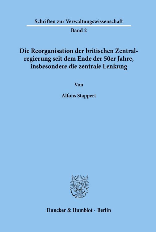 Produktbild: Die Reorganisation der britischen Zentralregierung seit dem Ende der 50er Jahre, insbesondere die zentrale Lenkung.