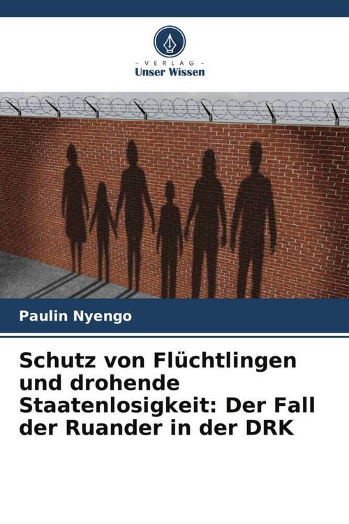 Produktbild: Schutz von Fl&uuml;chtlingen und drohende Staatenlosigkeit: Der Fall der Ruander in der DRK